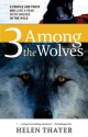 Three Among the Wolves: A Couple and their Dog Live a Year with Wolves in the Wild - Helen Thayer