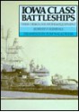 Iowa Class Battleships: Their Design, Weapons and Equipment - Robert F. Sumrall, Thomas Walkowiak