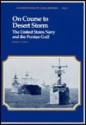 On Course to Desert Storm: The United States Navy and the Persian Gulf - Michael A. Palmer, Michael A. Palmer