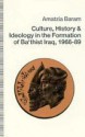 Culture, History and Ideology in the Formation of Ba'Thist Iraq, 1968-89 - Amatzia Baram