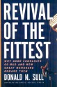 Revival of the Fittest: Why Good Companies Go Bad and How Great Managers Remake Them - Donald N. Sull