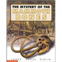 The mystery of the mammoth bones: And how it was solved - James Giblin