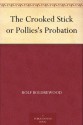 The Crooked Stick: Or, Pollie's Probation - Rolf Boldrewood