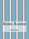 Rebel Raider - Henry Beam Piper