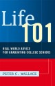 Life 101:REAL-WORLD ADVICE FOR GRADUATING COLLEGE SENIORS - Peter Wallace