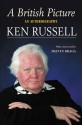 A British Picture: An Autobiography - Ken Russell, Melvyn Bragg