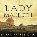 Lady Macbeth: A Novel - Susan Fraser King, Wanda McCaddon