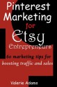 Pinterest Marketing for Etsy Entrepreneurs: 60 marketing tips for boosting traffic and sales - Valerie Adams