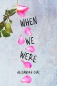 When We Were - Alexandra Diaz