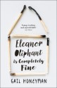 Eleanor Oliphant is Completely Fine - Gail Honeyman