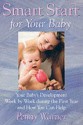 Smart Baby, Strong Baby: Your Baby's Development Week by Week During the First Year and How You Can Help - Penny Warner