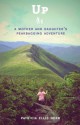 Up: A Mother and Daughter's Peakbagging Adventure - Patricia Ellis Herr