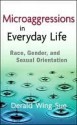 Microaggressions in Everyday Life: Race, Gender, and Sexual Orientation - Derald Wing Sue