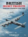 British Secret Projects 3: Fighters and Bombers 1935-1950 - Tony Butler, Tony Butler