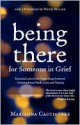 Being There For Someone In Grief - Essential Lessons for Supporting Someone Grieving from Death, Loss and Trauma - Marianna Cacciatore, Wayne Muller