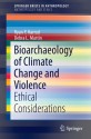 Bioarchaeology of Climate Change and Violence: Ethical Considerations (SpringerBriefs in Anthropology / Springerbriefs in Anthropology and Ethics) - Debra L. Martin, Ryan P. Harrod