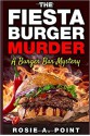 The Fiesta Burger Murder (A Burger Bar Mystery) - Rosie A. Point