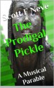 The Prodigal Pickle: A Musical Parable - Scott F. Neve