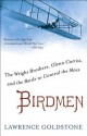 Birdmen: The Wright Brothers, Glenn Curtiss, and the Battle to Control the Skies - Lawrence Goldstone