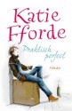 Praktisch perfect - Katie Fforde, Maya Denneman