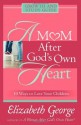 A Mom After God's Own Heart: Growth and Study Guide (Growth and Study Guides) - Elizabeth George