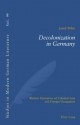 Decolonization In Germany: Weimar Narratives Of Colonial Loss And Foreign Occupation - Jared Poley