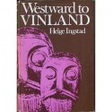 Westward to Vinland: The Discovery of Pre-Columbian Norse House-Sites in North America - Helge Ingstad