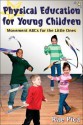 Physical Education for Young Children:Movemnt ABCs for Little One - Rae Pica