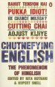 Chutnefying English: The Phenomenon of Hinglish - Rita Kothari, Rupert Snell