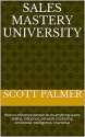 Sales Mastery University: How to influence people to do anything (sales, selling, influence, network marketing, emotional intelligence, charisma) (Life Freedom Book 5) - Scott Palmer