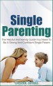 Single Parenting: The Helpful And Handy Guide You Need To Be A Strong And Confident Single Parent - Daniel Brush