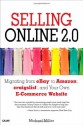 Selling Online 2.0: Migrating from eBay to Amazon, craigslist, and Your Own E-Commerce Website - Michael Miller