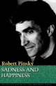 Sadness and Happiness: Poems by Robert Pinsky - Robert Pinsky