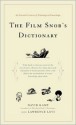 The Film Snob*s Dictionary: An Essential Lexicon of Filmological Knowledge - David Kamp, Lawrence Levi