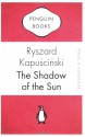 The Shadow Of The Sun (Penguin Celebrations) - Ryszard Kapuściński