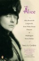 Alice: Alice Roosevelt Longworth, from White House Princess to Washington Power Broker - Stacy A. Cordery