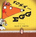 Foxy and Egg - Alex T. Smith