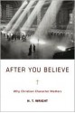 After You Believe: Why Christian Character Matters - N.T. Wright