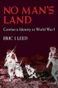 No Man's Land: Combat and Identity in World War 1 - Eric J. Leed