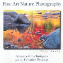 Fine Art Nature Photography: Advanced Techniques and the Creative Process - Tony Sweet