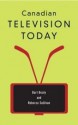 Canadian Television Today - Bart Beaty, Rebecca Sullivan