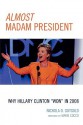 Almost Madam President: Why Hillary Clinton "Won" in 2008 - Nichola D. Gutgold