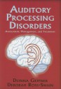 Auditory Processing Disorders: Assessment, Management, and Treatment - Donna Geffner