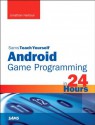 Sams Teach Yourself Android Game Programming in 24 Hours - Jonathan S. Harbour