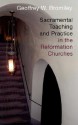 Sacramental Teaching and Practice in the Reformation Churches - Geoffrey W. Bromiley