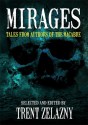 Mirages: Tales From Authors of the Macabre - Trent Zelazny, Edward Morris, Billie Sue Mosiman, Tom Piccirilli, Jeffrey Thomas, Kealan Patrick Burke, Curt Jarrell, E.A. Black, Scott Bradley, Peter Giglio, Park Cooper, Barb Lien-Cooper, Lori R. Lopez, Lee Allen Howard, Leigh M. Lane, Jason S. Ridler, Trent Zelazny, Jo