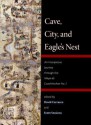 Cave, City, and Eagle's Nest: An Interpretive Journey Through the Mapa de Cuauhtinchan No. 2 - Davíd Carrasco