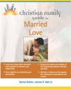 Christian Family Guide to Married Love - Sybil A. Clark, Sybil A. Clark, James Stuart Bell Jr.