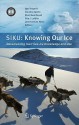 Siku: Knowing Our Ice: Documenting Inuit Sea Ice Knowledge And Use - Igor Krupnik, Claudio Aporta, Shari Gearheard, Gita J. Laidler, Lene Kielsen Holm