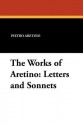 The Works of Aretino: Letters and Sonnets - Pietro Aretino, Samuel Putnam, Marquis De Bayros